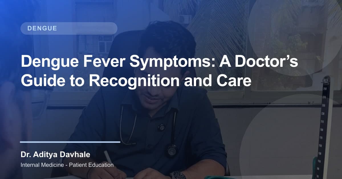 Dengue Fever Symptoms: A Doctor’s Guide to Recognition and Care